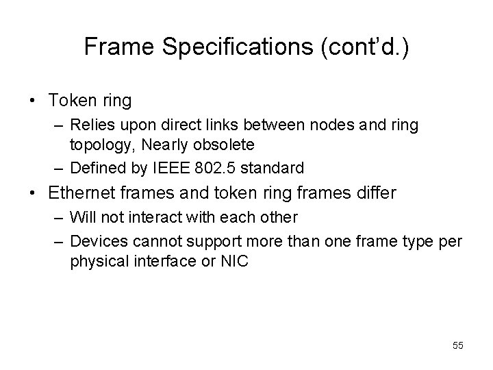 Frame Specifications (cont’d. ) • Token ring – Relies upon direct links between nodes