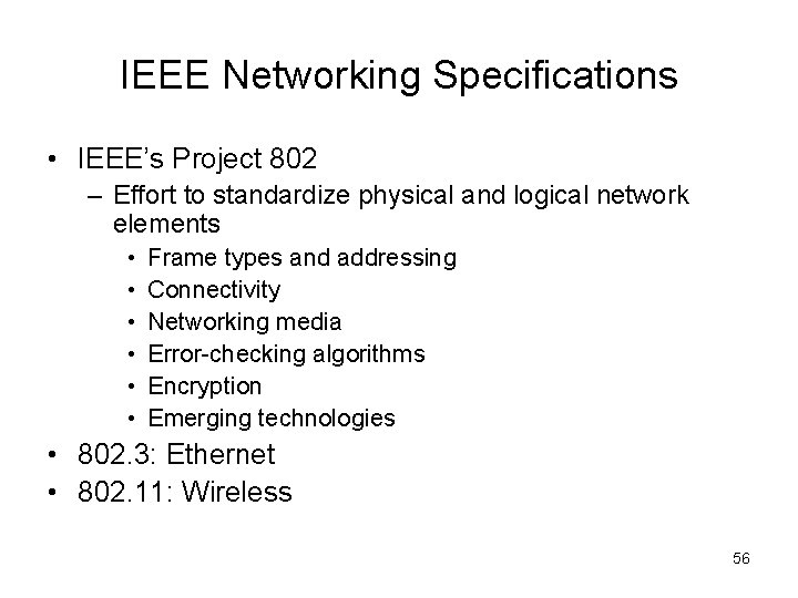 IEEE Networking Specifications • IEEE’s Project 802 – Effort to standardize physical and logical