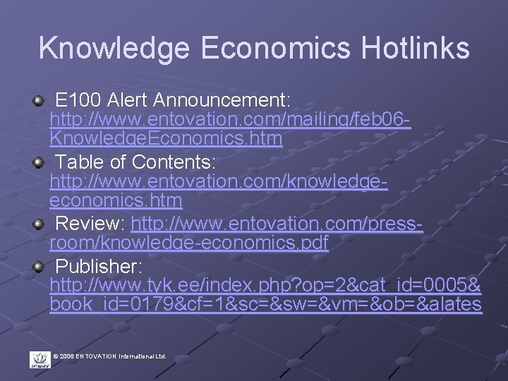 Knowledge Economics Hotlinks E 100 Alert Announcement: http: //www. entovation. com/mailing/feb 06 Knowledge. Economics.