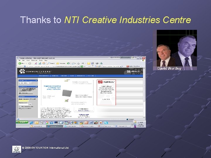 Thanks to NTI Creative Industries Centre © 2006 ENTOVATION International Ltd. 