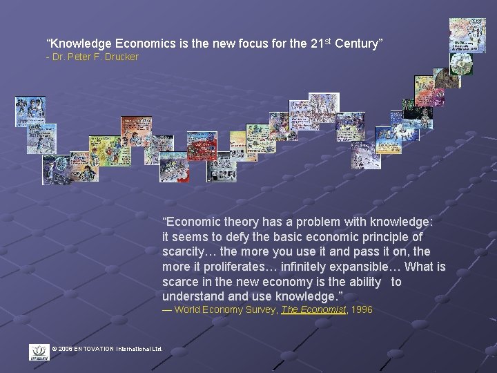 “Knowledge Economics is the new focus for the 21 st Century” - Dr. Peter