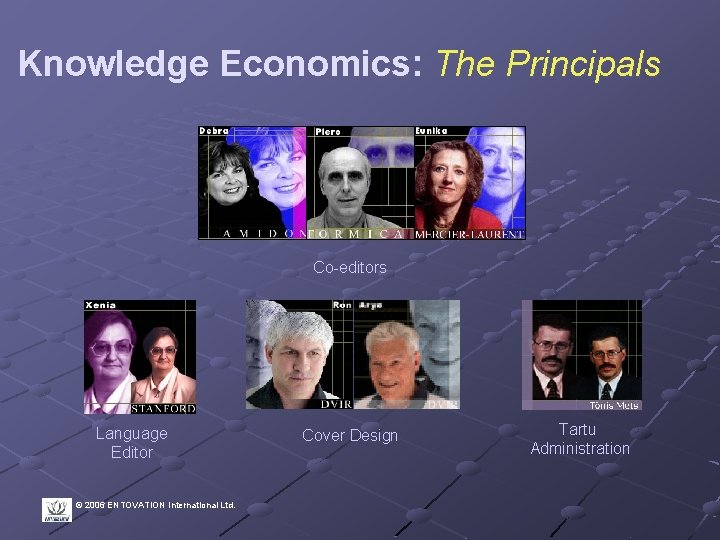 Knowledge Economics: The Principals Co-editors Language Editor © 2006 ENTOVATION International Ltd. Cover Design