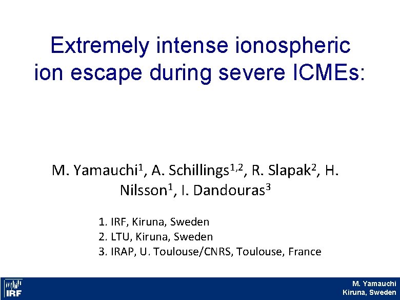 Extremely intense ionospheric ion escape during severe ICMEs: M. Yamauchi 1, A. Schillings 1,