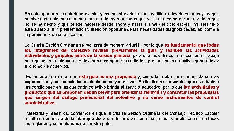 En este apartado, la autoridad escolar y los maestros destacan las dificultades detectadas y