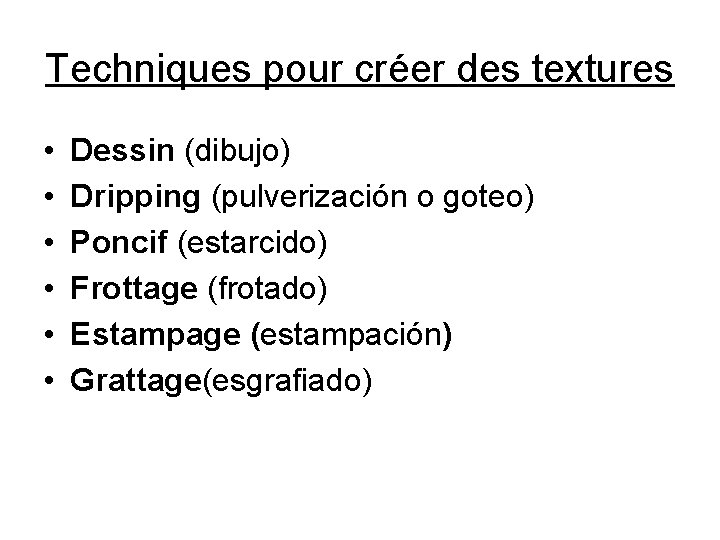 Techniques pour créer des textures • • • Dessin (dibujo) Dripping (pulverización o goteo)