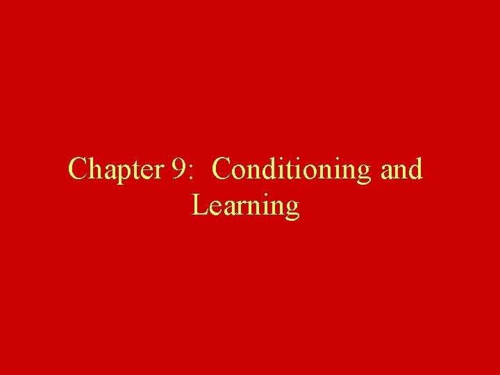Chapter 9: Conditioning and Learning 