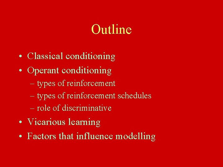 Outline • Classical conditioning • Operant conditioning – types of reinforcement schedules – role