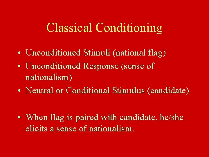 Classical Conditioning • Unconditioned Stimuli (national flag) • Unconditioned Response (sense of nationalism) •