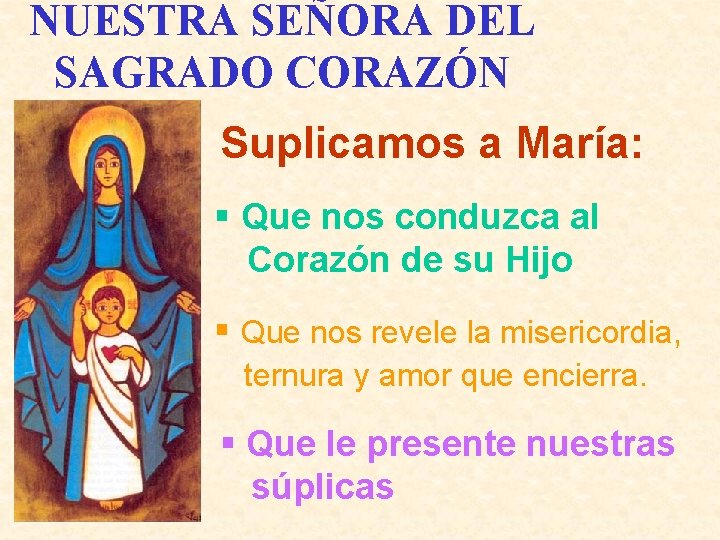 NUESTRA SEÑORA DEL SAGRADO CORAZÓN Suplicamos a María: § Que nos conduzca al Corazón