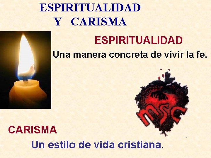 ESPIRITUALIDAD Y CARISMA ESPIRITUALIDAD Una manera concreta de vivir la fe. CARISMA Un estilo