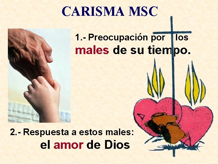 CARISMA MSC 1. - Preocupación por los. males de su tiempo. 2. - Respuesta
