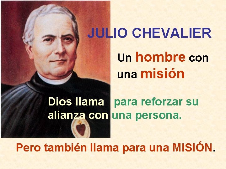 JULIO CHEVALIER Un hombre con una misión Dios llama para reforzar su alianza con