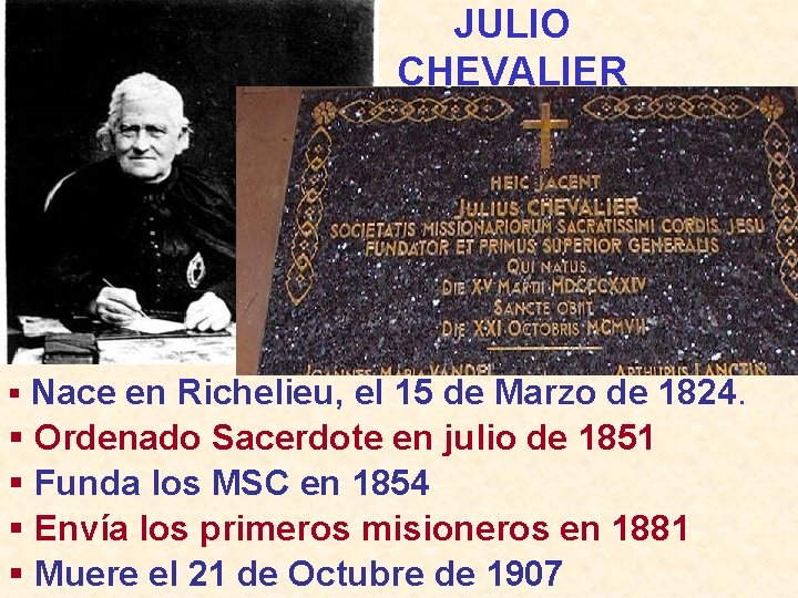 JULIO CHEVALIER § Nace en Richelieu, el 15 de Marzo de 1824. § Ordenado