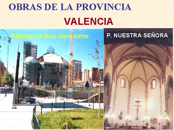 OBRAS DE LA PROVINCIA VALENCIA Parroquia San Jerónimo P. NUESTRA SEÑORA 