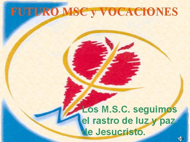 FUTURO MSC y VOCACIONES Los M. S. C. seguimos el rastro de luz y