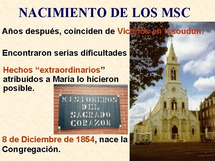 NACIMIENTO DE LOS MSC Años después, coinciden de Vicarios en Issoudun. Encontraron serias dificultades