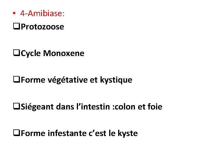 • 4 -Amibiase: q. Protozoose q. Cycle Monoxene q. Forme végétative et kystique • 4 -Amibiase: q. Protozoose q. Cycle Monoxene q. Forme végétative et kystique