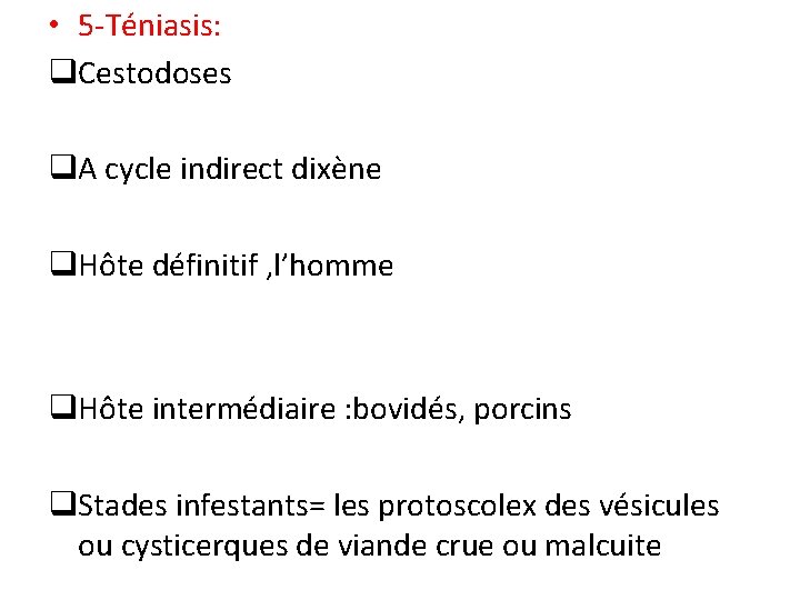 • 5 -Téniasis: q. Cestodoses q. A cycle indirect dixène q. Hôte définitif • 5 -Téniasis: q. Cestodoses q. A cycle indirect dixène q. Hôte définitif