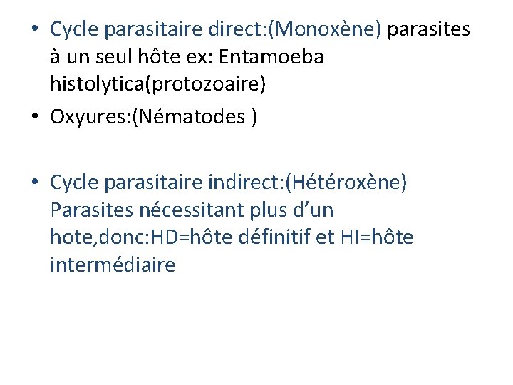 • Cycle parasitaire direct: (Monoxène) parasites à un seul hôte ex: Entamoeba histolytica(protozoaire) • Cycle parasitaire direct: (Monoxène) parasites à un seul hôte ex: Entamoeba histolytica(protozoaire)