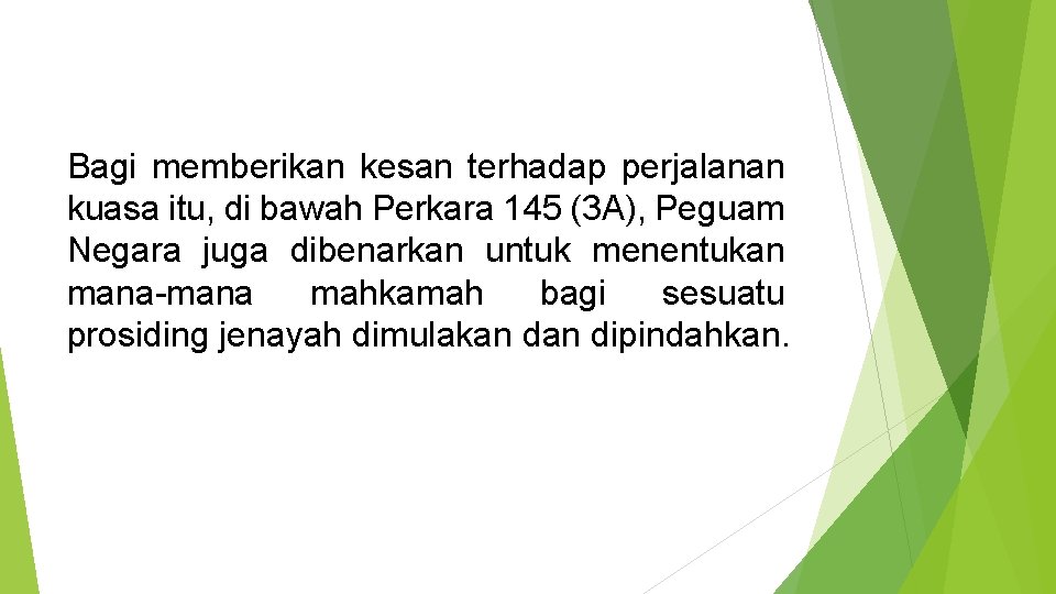 Bagi memberikan kesan terhadap perjalanan kuasa itu, di bawah Perkara 145 (3 A), Peguam