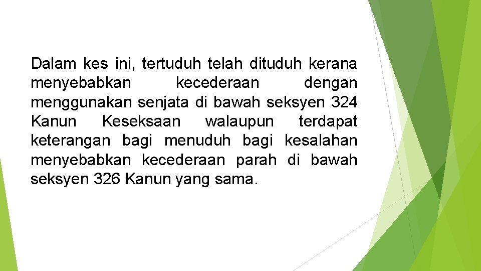 Dalam kes ini, tertuduh telah dituduh kerana menyebabkan kecederaan dengan menggunakan senjata di bawah