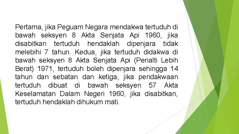 Pertama, jika Peguam Negara mendakwa tertuduh di bawah seksyen 8 Akta Senjata Api 1960,