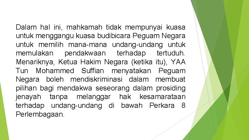 Dalam hal ini, mahkamah tidak mempunyai kuasa untuk menggangu kuasa budibicara Peguam Negara untuk