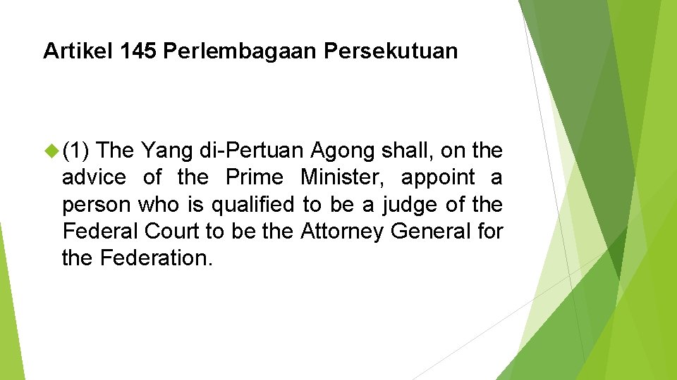 Artikel 145 Perlembagaan Persekutuan (1) The Yang di-Pertuan Agong shall, on the advice of