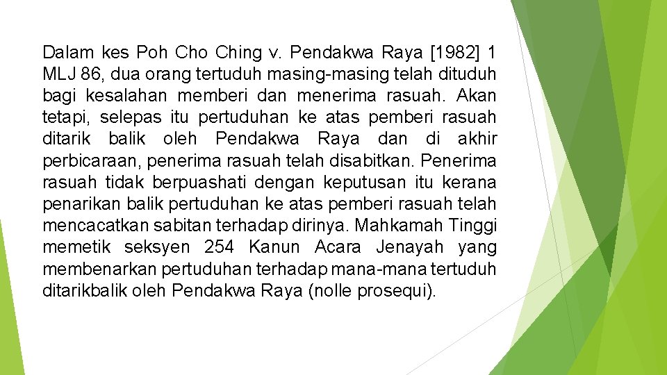 Dalam kes Poh Cho Ching v. Pendakwa Raya [1982] 1 MLJ 86, dua orang