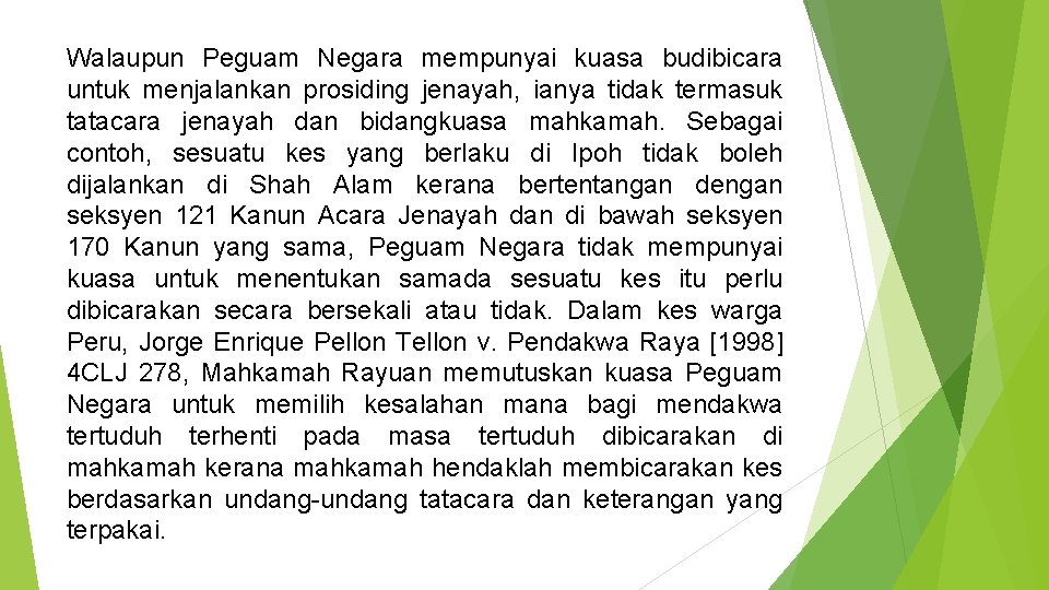 Walaupun Peguam Negara mempunyai kuasa budibicara untuk menjalankan prosiding jenayah, ianya tidak termasuk tatacara