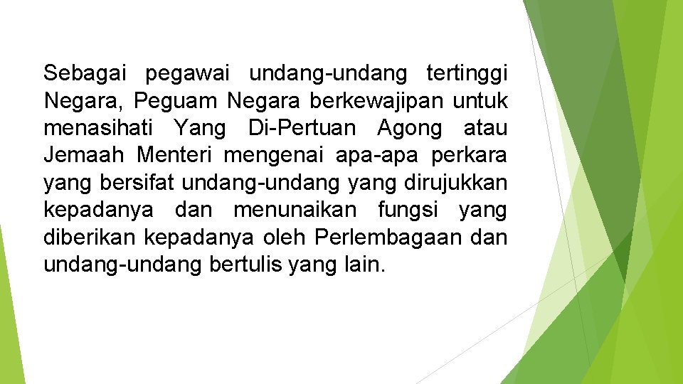 Sebagai pegawai undang-undang tertinggi Negara, Peguam Negara berkewajipan untuk menasihati Yang Di-Pertuan Agong atau