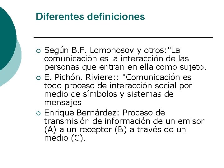 Diferentes definiciones ¡ ¡ ¡ Según B. F. Lomonosov y otros: "La comunicación es