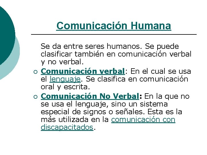 Comunicación Humana ¡ ¡ Se da entre seres humanos. Se puede clasificar también en