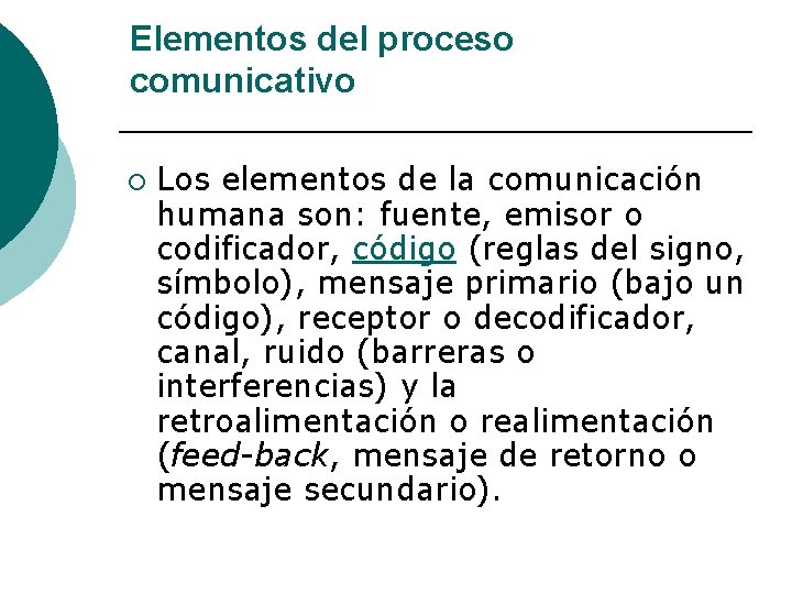 Elementos del proceso comunicativo ¡ Los elementos de la comunicación humana son: fuente, emisor