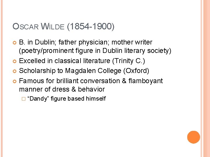 OSCAR WILDE (1854 -1900) B. in Dublin; father physician; mother writer (poetry/prominent figure in