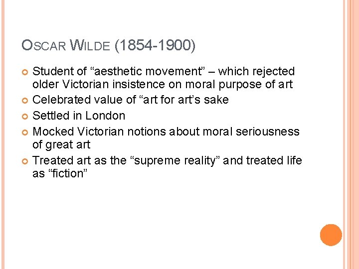 OSCAR WILDE (1854 -1900) Student of “aesthetic movement” – which rejected older Victorian insistence