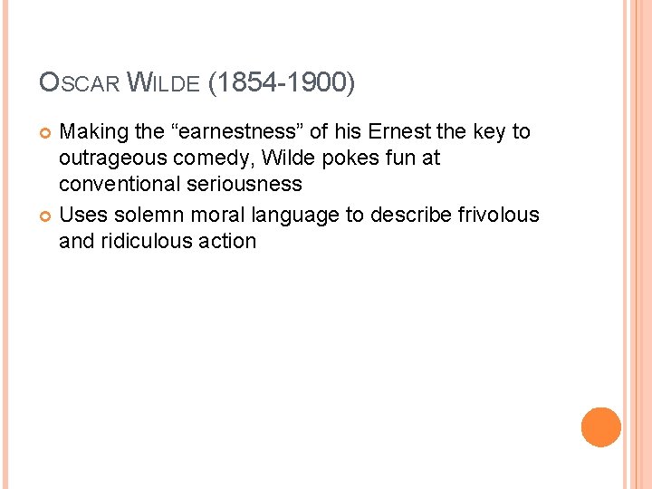 OSCAR WILDE (1854 -1900) Making the “earnestness” of his Ernest the key to outrageous