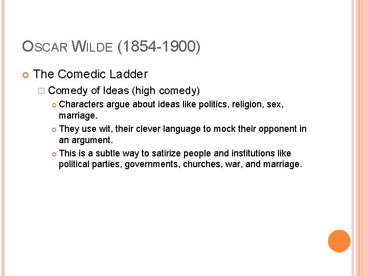 OSCAR WILDE (1854 -1900) The Comedic Ladder � Comedy of Ideas (high comedy) Characters