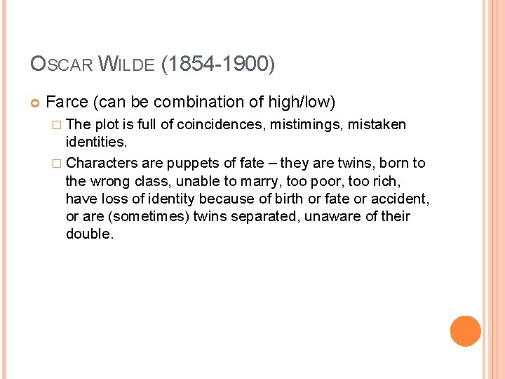 OSCAR WILDE (1854 -1900) Farce (can be combination of high/low) � The plot is
