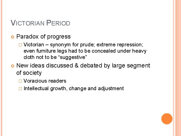 VICTORIAN PERIOD Paradox of progress � Victorian – synonym for prude; extreme repression; even