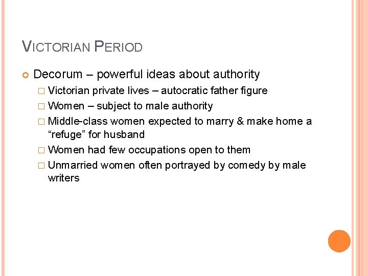 VICTORIAN PERIOD Decorum – powerful ideas about authority � Victorian private lives – autocratic