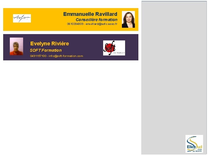 Emmanuelle Ravillard Conseillère formation 0610394809 - eravillard@asfo. asso. fr Evelyne Rivière SOFT Formation 0491157100