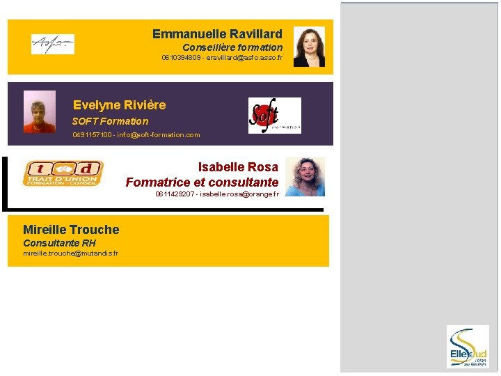 Emmanuelle Ravillard Conseillère formation 0610394809 - eravillard@asfo. asso. fr Evelyne Rivière SOFT Formation 0491157100