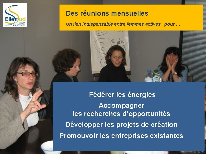 Des réunions mensuelles Un lien indispensable entre femmes actives, pour … Fédérer les énergies