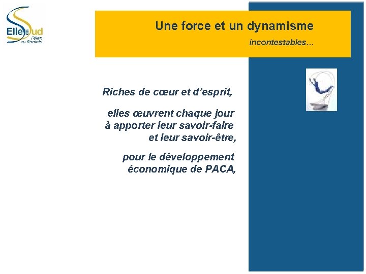 Une force et un dynamisme incontestables… Riches de cœur et d’esprit, elles œuvrent chaque