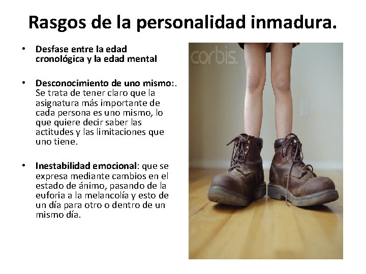 Rasgos de la personalidad inmadura. • Desfase entre la edad cronológica y la edad