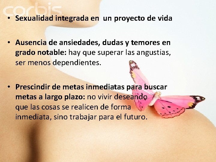  • Sexualidad integrada en un proyecto de vida • Ausencia de ansiedades, dudas