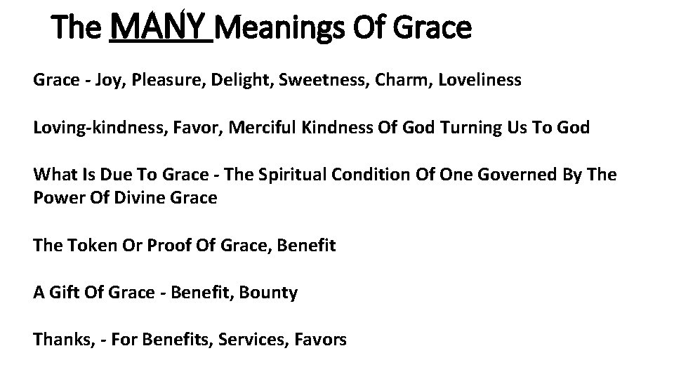 The MANY Meanings Of Grace - Joy, Pleasure, Delight, Sweetness, Charm, Loveliness Loving-kindness, Favor,