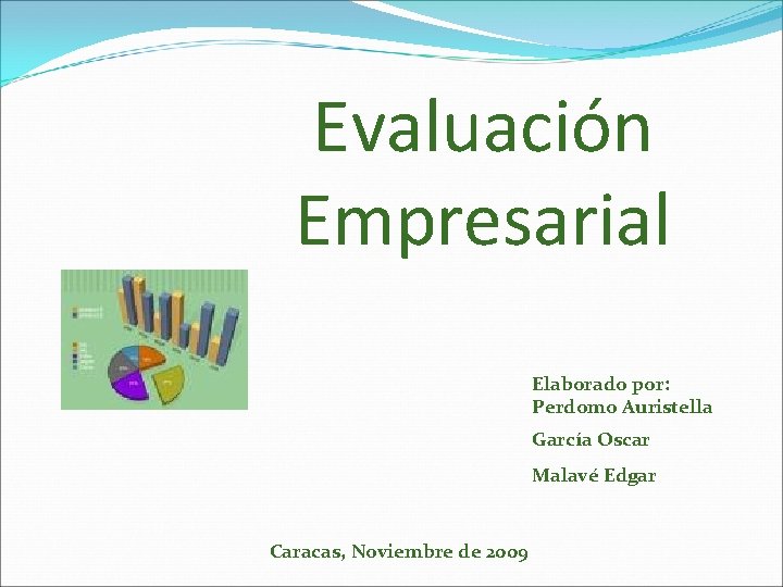 Evaluación Empresarial Elaborado por: Perdomo Auristella García Oscar Malavé Edgar Caracas, Noviembre de 2009