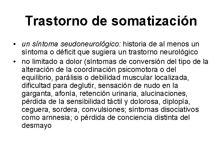 Trastorno de somatización • un síntoma seudoneurológico: historia de al menos un síntoma o
